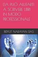 L'IA PUÒ AIUTARTI A SCRIVERE LIBRI IN MODO PROFESSIONALE (PACCHETTO DI IA PER TE, SEMPLICE E INTELLIGENTE) (Italian Edition) B0HHXKG8NN Book Cover