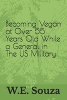 Becoming Vegan at Over 55 Years Old While a General in The US Military B0FH5XJXHH Book Cover