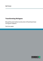 Transforming Refugees: Bio-politics and medical construction of Southeast Asian Immigrant Subjects 3640412737 Book Cover