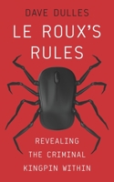 Le Roux's Rules: Revealing The Criminal Kingpin Within B08R6LXQDQ Book Cover