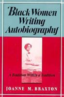 Black Women Writing Autobiography: A Tradition Within a Tradition 0877228035 Book Cover
