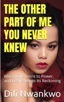 THE OTHER PART OF ME YOU NEVER KNEW: When Love Turns to Power, and Desire Meets Its Reckoning B0F3HQX6KR Book Cover