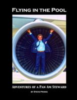 Flying In The Pool: Adventures of a Pan Am Steward 0692910158 Book Cover