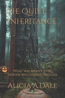 The Quiet Inheritance: What was meant to be hidden was carried instead. B0H3NW8YF2 Book Cover
