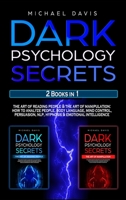 Dark Psychology Secrets: 2 Books In 1: The Art of Reading People & The Art of Manipulation - How to Analyze People, Body Language, Mind Control, Persuasion, NLP, Hypnosis & Emotional Intelligence 1914033124 Book Cover