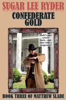 Confederate Gold - Book Three of Matthew Slade 1517273676 Book Cover