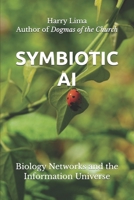 SYMBIOTIC AI: Biology Networks and the Information Universe B0GNK625HH Book Cover