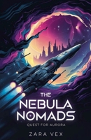 The Nebula Nomads: Quest for Aurora B0DQYDW6Y6 Book Cover