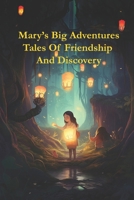 Mary’s Big Adventures: Tales of Friendship and Discovery B0DRDV7P73 Book Cover