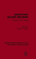 Education, Values and Mind: Essays for R.S. Peters (International Library of the Philosophy of Education) 0415647428 Book Cover