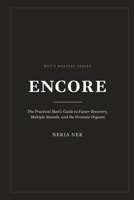Encore: The Practical Man's Guide to Faster Recovery, Multiple Rounds, and the Prostate Orgasm (Men's Mastery Series) B0HJ447NYN Book Cover
