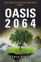 Oasis 2064: Book One of the Saga of Despair and Hope 1504398572 Book Cover