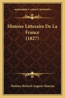 Histoire Litteraire De La France (1827) 1166752569 Book Cover