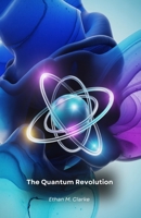 The Quantum Revolution: Understanding Quantum Computing and Its Impact on the Future B0FD2MXDLL Book Cover