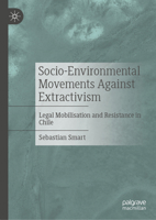 Socio-Environmental Movements Against Extractivism: Legal Mobilisation and Resistance in Chile 3032062225 Book Cover