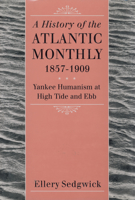 A History of the "Atlantic Monthly," 1857-1909: Yankee Humanism at High Tide and Ebb 1558497935 Book Cover
