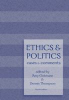 Ethics and Politics: Cases and Comments 0534626459 Book Cover