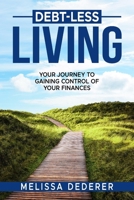 Debt-Less Living: Your Journey to Gaining Control of Your Finances 1636183654 Book Cover