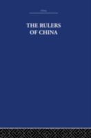 The Rulers of China, 221 B.C. - A.D. 1949 041536163X Book Cover
