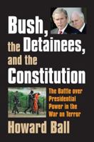 Bush, the Detainees, and the Constitution: The Battle over Presidential Power in the War on Terror 0700615296 Book Cover