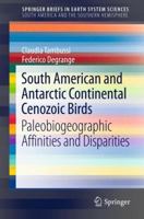South American and Antarctic Continental Cenozoic Birds: Paleobiogeographic Affinities and Disparities 9400754663 Book Cover