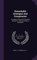 Remarkable Strategies and Conspiracies: An Authentic Record of Surprising Attempts to Defraud Insurance Companies 124537981X Book Cover