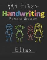 My first Handwriting Practice Workbook Elias: 8.5x11 Composition Writing Paper Notebook for kids in kindergarten primary school I dashed midline I For Pre-K, K-1, K-2, K-3 I Back To School Gift 1076852033 Book Cover