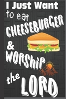 I Just Want To Eat Cheeseburger & Worship The Lord: Worship Gifts: Cute Lined Blank Journal Notebook to Write in for Cheeseburger Lovers 1694314693 Book Cover