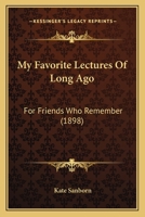 My Favorite Lectures of Long Ago, for Friends Who Remember 0548576610 Book Cover