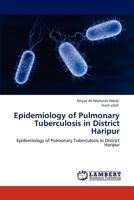 Epidemiology of Pulmonary Tuberculosis in District Haripur: Epidemiology of Pulmonary Tuberculosis in District Haripur 3848416948 Book Cover
