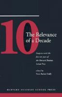 The Relevance of a Decade: Essays to Mark the First Ten Years of the Harvard Business School Press 0071036539 Book Cover
