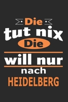Die tut nix Die will nur nach Heidelberg: Notizbuch mit 110 Seiten, ebenfalls Nutzung als Dekoration in Form eines Schild bzw. Poster m�glich 1695542657 Book Cover