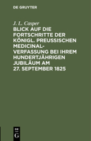 Blick Auf Die Fortschritte Der Königl. Preussischen Medicinal-Verfassung Bei Ihrem Hundertjährigen Jubiläum Am 27. September 1825 3112442490 Book Cover