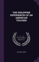 The Philippine Experiences of an American Teacher 1355732336 Book Cover