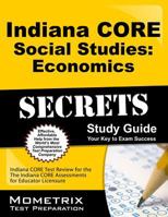 Indiana Core Social Studies - Economics Secrets Study Guide: Indiana Core Test Review for the Indiana Core Assessments for Educator Licensure 1630943657 Book Cover