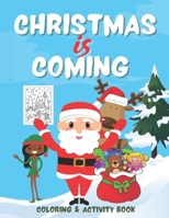Christmas is Coming - Coloring and Activity Book: Santa Themed Christmas Coloring and Activities Book for Kids age 3 to 5 - Boys and Girls B08NDT5FZW Book Cover
