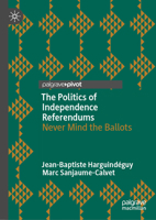 The Politics of Independence Referendums: Never Mind the Ballots (Comparative Territorial Politics) 3032182999 Book Cover