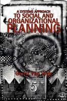A Systems Approach to Social and Organizational Planning: Cure For the Mess in Health Care? 1412013909 Book Cover