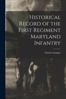 Historical Record of the First Regiment Maryland Infantry 1017328315 Book Cover