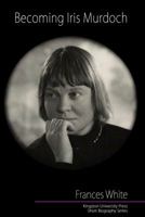 Becoming Iris Murdoch 1899999604 Book Cover