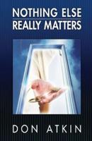 Nothing Else Really Matters 1505303192 Book Cover