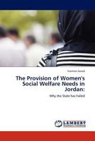 The Provision of Women's Social Welfare Needs in Jordan:: Why the State has Failed 3845411961 Book Cover