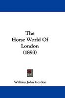 The Horse-World of London 1165088851 Book Cover