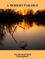 A Modern Parable: The Bruised Reed Reimagined B0GTCZLVJJ Book Cover