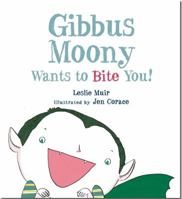 Gibbus Moony Wants to Bite You! 1416979050 Book Cover