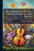 Red, White And Black: Twelve Stories Of The South 1245418971 Book Cover