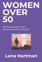 Women Over 50: The Ultimate Guide to Career Reinvention and Personal Growth (Thriving Beyond Limits) B0F38J84PZ Book Cover