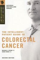 The Intelligent Patient Guide to Colorectal Cancer: Information, risk, prevention, symptoms, signs, diagnosis, stage, surgery, radiation, chemotherapy, prognosis, treatment of/for colon rectal cancer. 0969612575 Book Cover