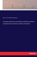 Technologisches Worterbuch Oder Alphabetische Erklarung Aller Nutzlichen Mechanischen Kunste, Manufacturen, Fabriken Und Handwerker 3741165263 Book Cover