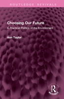 Choosing Our Future: A Practical Politics of the Environment (Routledge Revivals) 1032638265 Book Cover